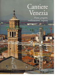 immagine della copertina del libro Cantiere Venezia. Piani, progetti, realizzazioni